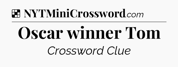 Solution: Oscar winner Tom - NYT Crossword