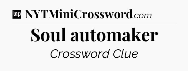 Soul automaker Crossword Clue