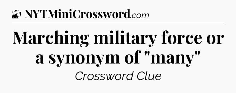 Marching military force or a synonym of 