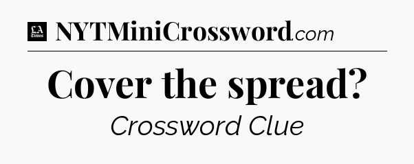 Cover the spread - LA Times Crossword