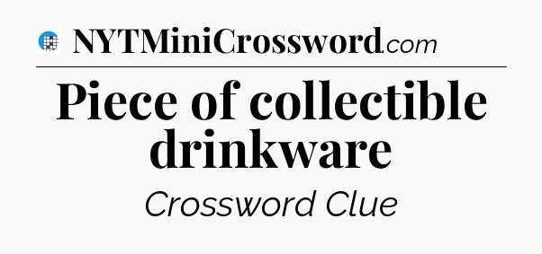 Piece of collectible drinkware Crossword Clue