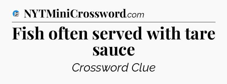 Fish often served with tare sauce Crossword Clue