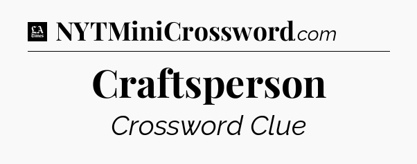 Craftsperson - LA Times Crossword