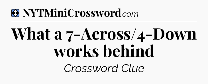 Solution: What a 7-Across/4-Down works behind - NYT Mini Crossword
