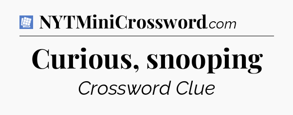 Curious, snooping Puzzle Page Crossword Clue