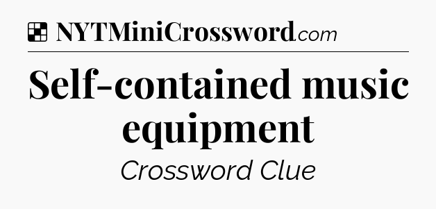 Solution: Self-contained music equipment - NYT Crossword
