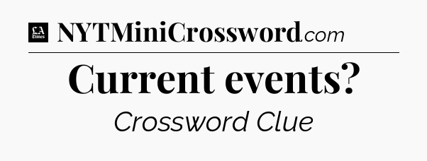 Current events - LA Times Crossword