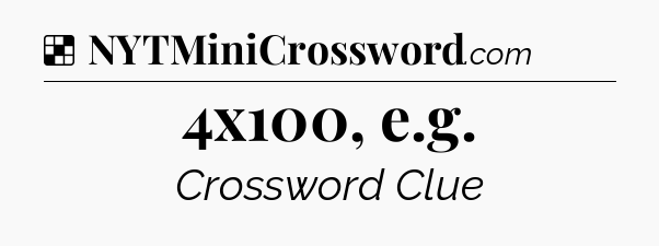 Solution: 4x100, e.g - NYT Crossword