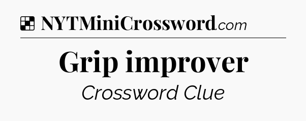 Solution: Grip improver - NYT Crossword