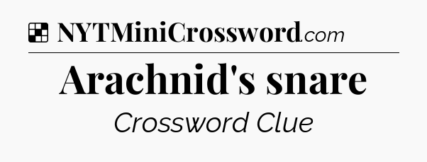 Solution: Arachnid's snare - NYT Crossword