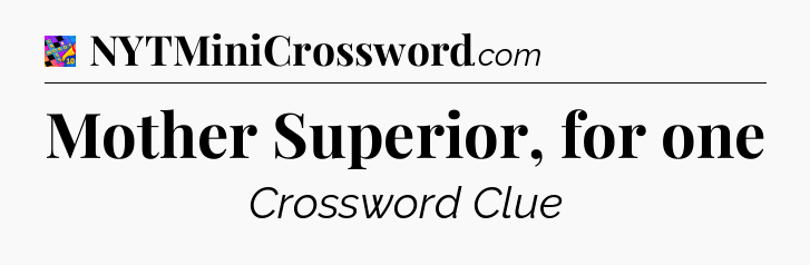 Mother Superior, for one Crossword Clue