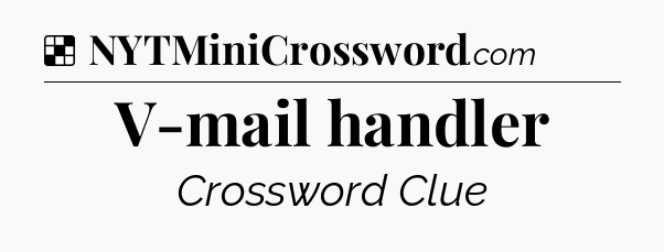 Solution: V-mail handler - NYT Crossword