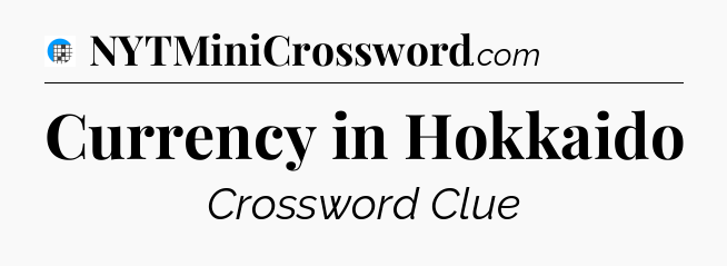 Currency in Hokkaido Crossword Clue