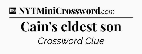 Cain's eldest son Crossword Clue