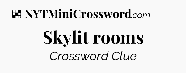 Solution: Skylit rooms - NYT Crossword