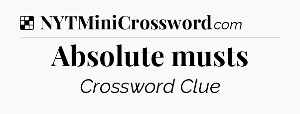 Solution: Absolute musts - NYT Crossword