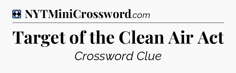 Solution: Target of the Clean Air Act - NYT Mini Crossword