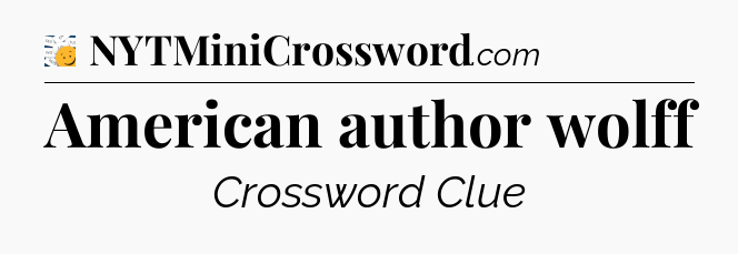 American author wolff - 7 Little Words