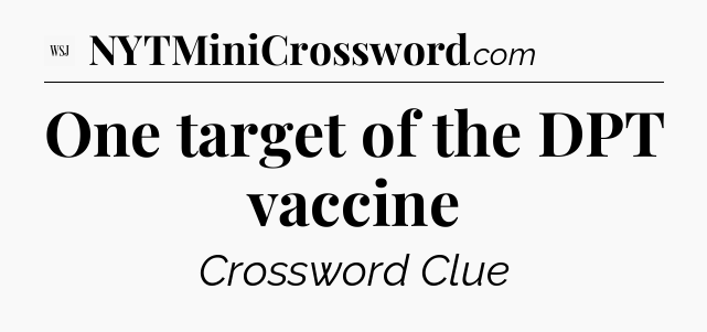 One target of the DPT vaccine - WSJ Crossword