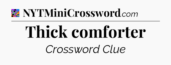 Thick comforter Crossword Clue