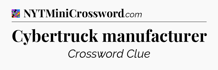 Cybertruck manufacturer Crossword Clue