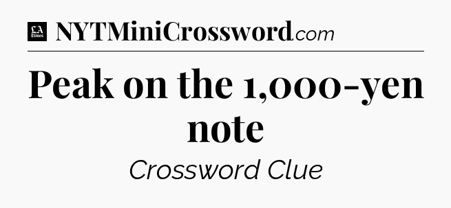 Peak on the 1,000-yen note - LA Times Crossword