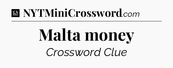 Malta money - LA Times Crossword