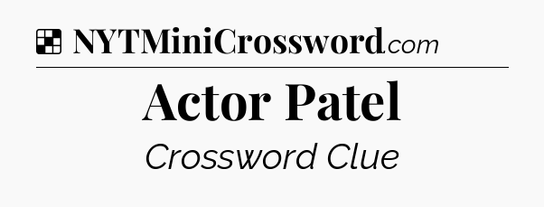 Solution: Actor Patel - NYT Crossword