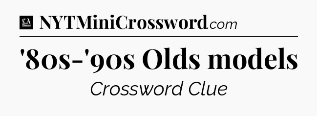 '80s-'90s Olds models - LA Times Crossword