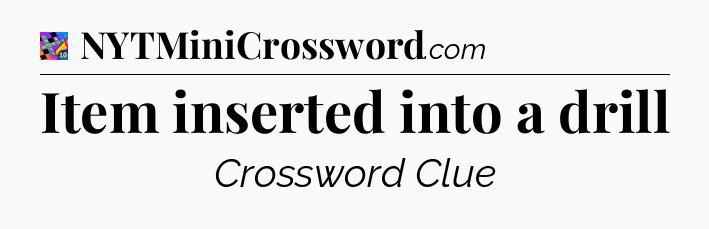 Item inserted into a drill Crossword Clue