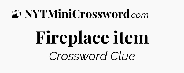 Fireplace item - Daily Themed Classic Crossword
