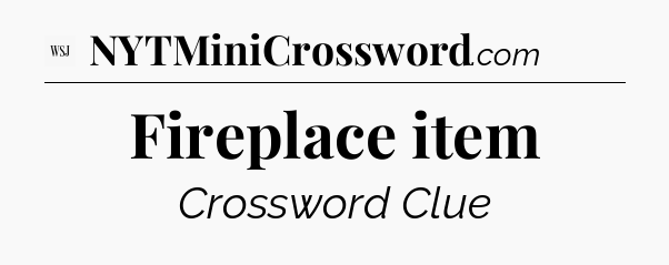 Fireplace item - WSJ Crossword