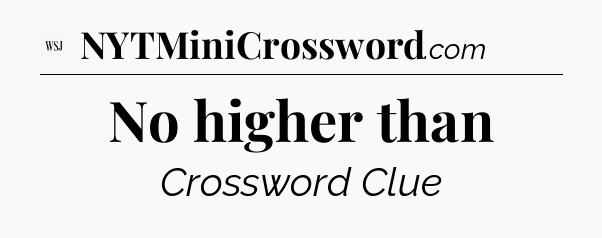 No higher than - WSJ Crossword