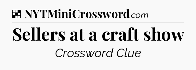 Solution: Sellers at a craft show - NYT Crossword