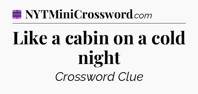 Like a cabin on a cold night - Thomas Joseph Crossword