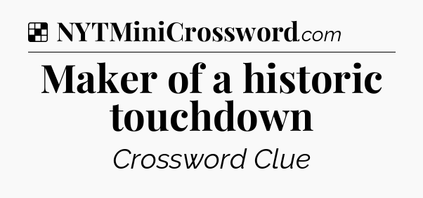 Solution: Maker of a historic touchdown - NYT Crossword