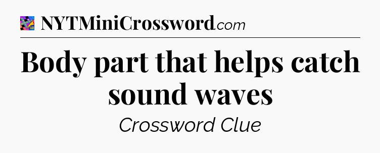 Body part that helps catch sound waves Crossword Clue