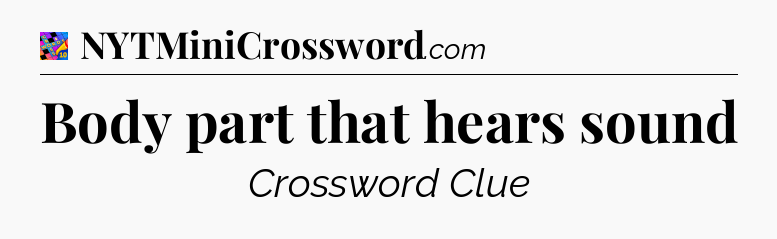 Body part that hears sound Crossword Clue