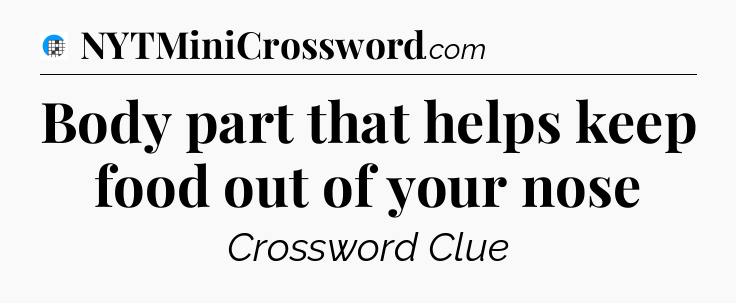 Body part that helps keep food out of your nose Crossword Clue
