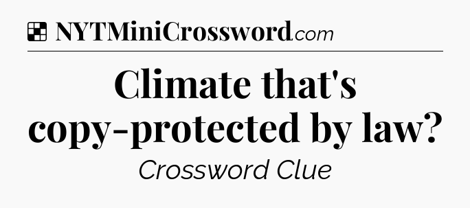 Solution: Climate that's copy-protected by law - NYT Crossword