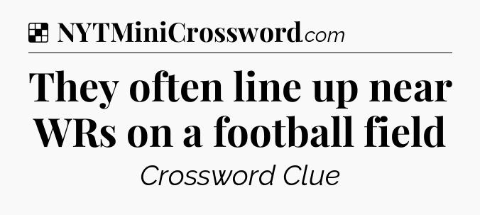 Solution: They often line up near WRs on a football field - NYT Crossword