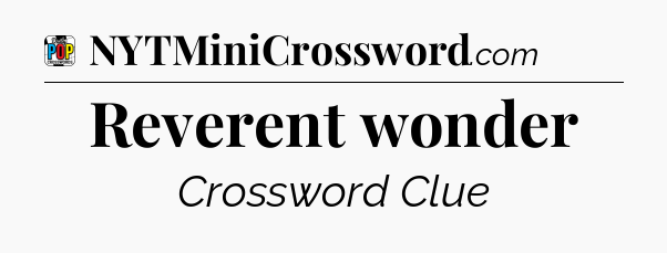 Reverent wonder Crossword Clue
