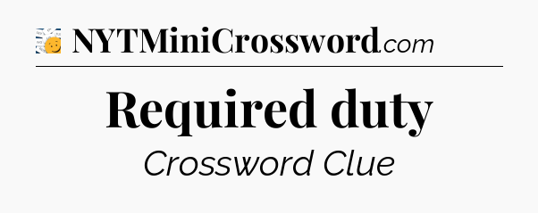 Required duty - 7 Little Words
