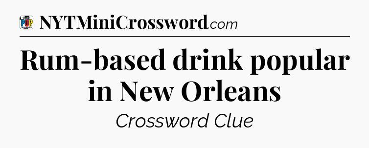 Rum-based drink popular in New Orleans Crossword Clue