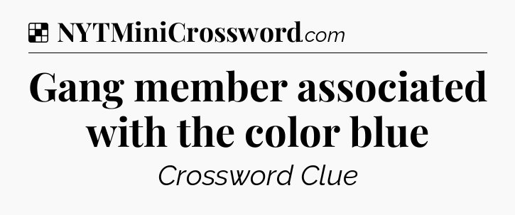 Solution: Gang member associated with the color blue - NYT Crossword