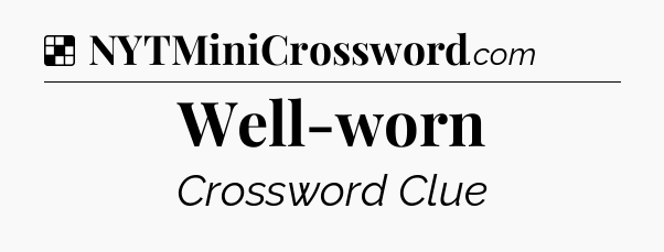 Solution: Well-worn - NYT Crossword