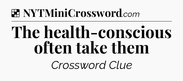 Solution: The health-conscious often take them - NYT Crossword