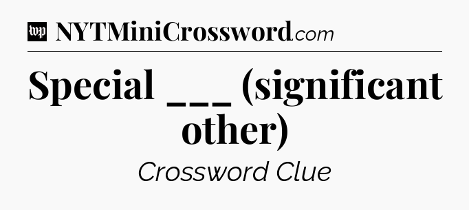 Special ___ (significant other) Crossword Clue
