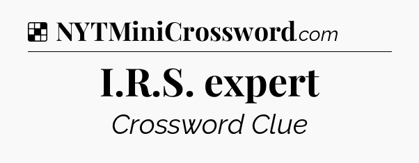 Solution: I.R.S. expert - NYT Crossword