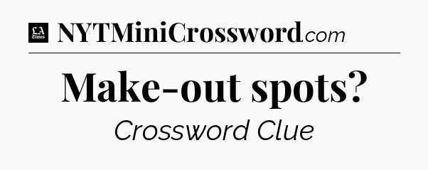 Make-out spots - LA Times Crossword